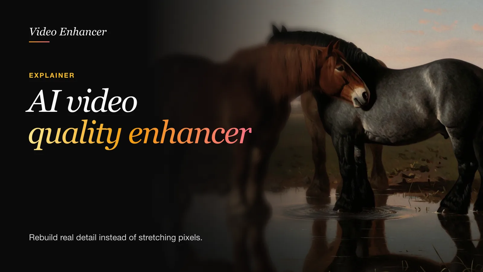 AI Video Quality Enhancer: Rebuild Real Detail, Not Just Pixels